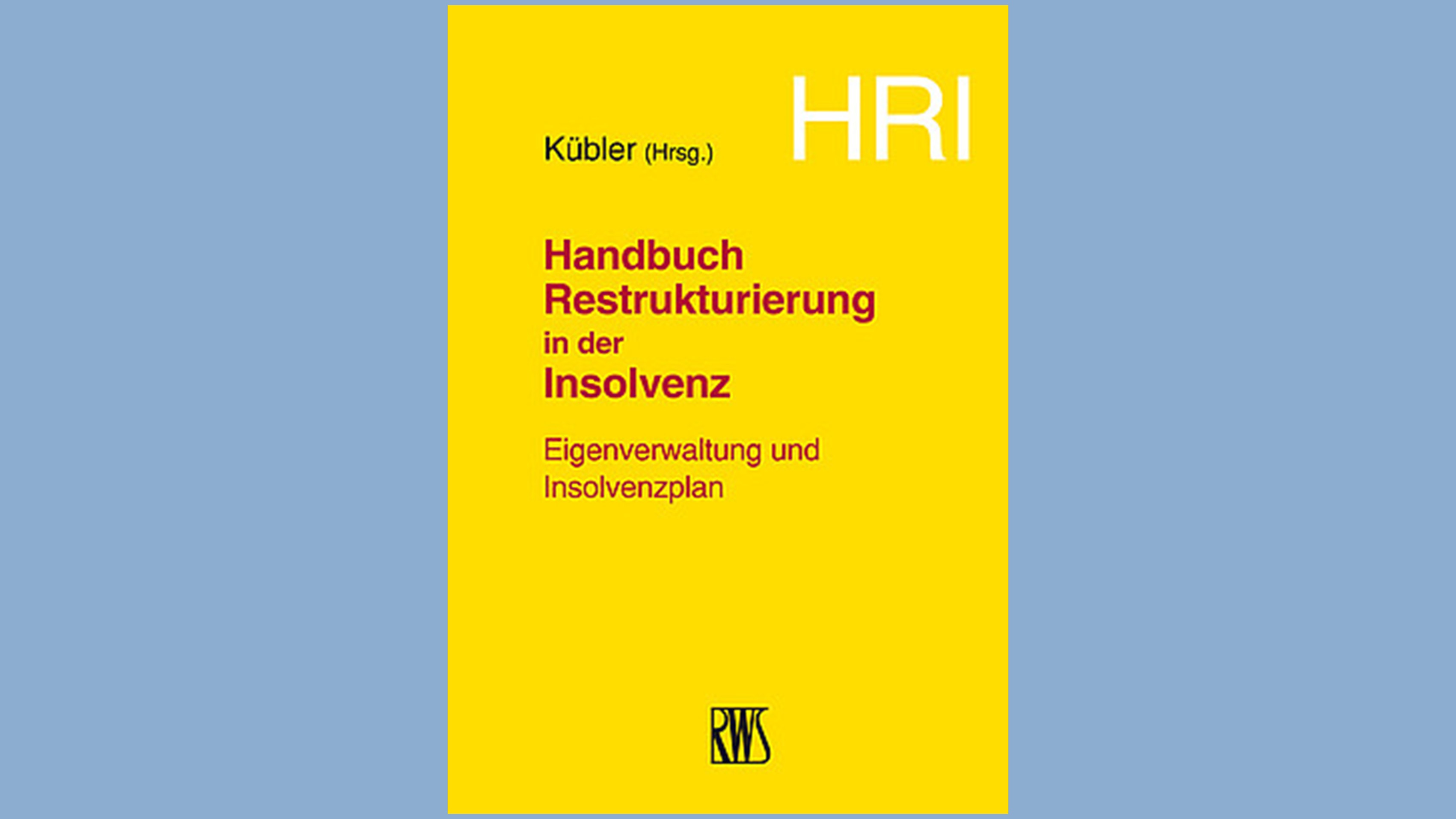 HRI &ndash; Handbuch Restrukturierung in der Insolvenz, 1. Auflage